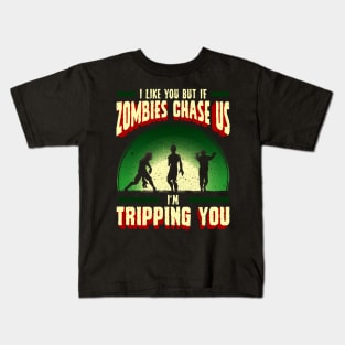 I Like You But If Zombies Chase Us Im Tripping You Kids T-Shirt